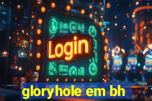 gloryhole em bh